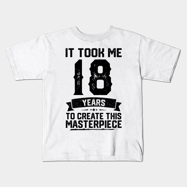 It Took Me 18 Years To Create This Masterpiece 18th Birthday Kids T-Shirt by ClarkAguilarStore